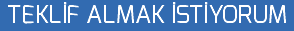 TEKLİF ALMAK İSTİYORUM